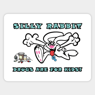 Silly Rabbit, Drugs are for Kids! Magnet